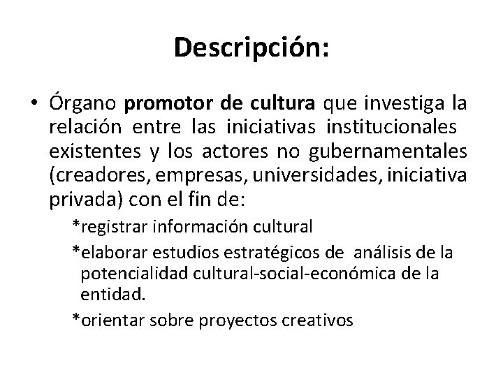 Descripción: • Órgano promotor de cultura que investiga la relación entre las iniciativas institucionales