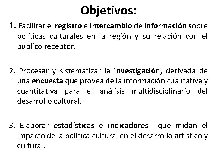 Objetivos: 1. Facilitar el registro e intercambio de información sobre políticas culturales en la