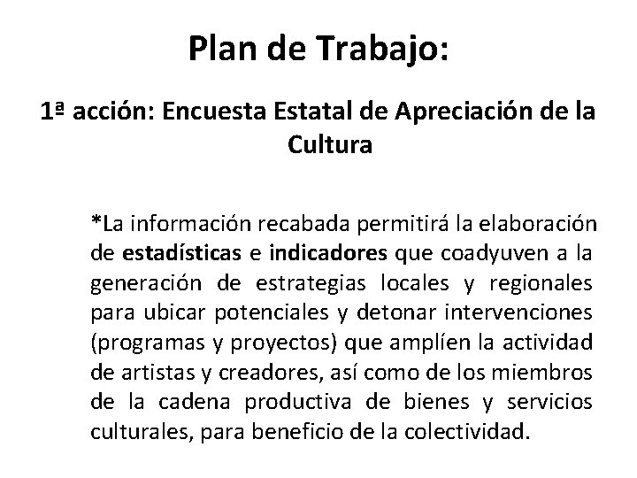 Plan de Trabajo: 1ª acción: Encuesta Estatal de Apreciación de la Cultura *La información