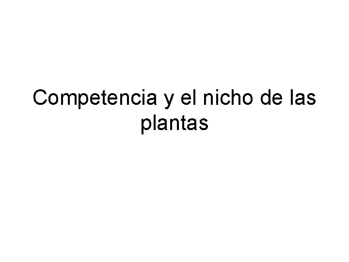 Competencia y el nicho de las plantas 