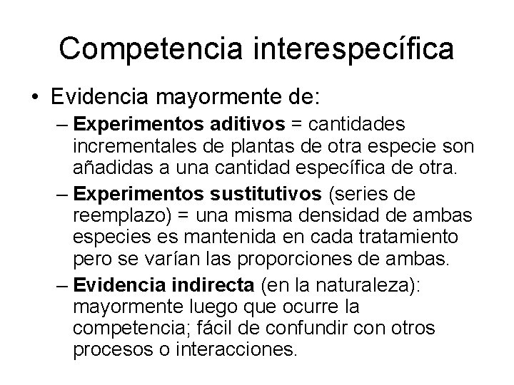 Competencia interespecífica • Evidencia mayormente de: – Experimentos aditivos = cantidades incrementales de plantas