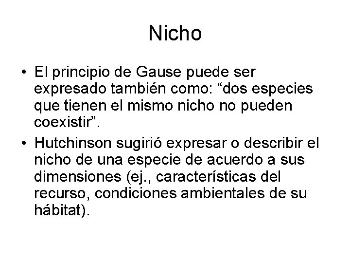 Nicho • El principio de Gause puede ser expresado también como: “dos especies que