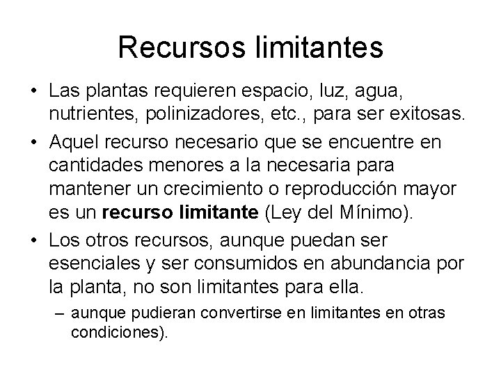 Recursos limitantes • Las plantas requieren espacio, luz, agua, nutrientes, polinizadores, etc. , para