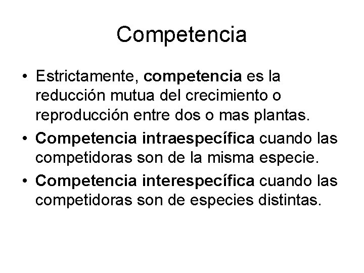 Competencia • Estrictamente, competencia es la reducción mutua del crecimiento o reproducción entre dos