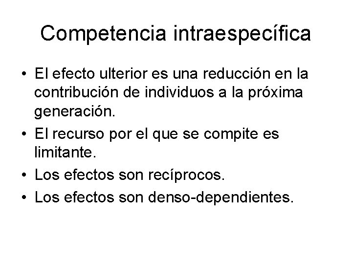 Competencia intraespecífica • El efecto ulterior es una reducción en la contribución de individuos