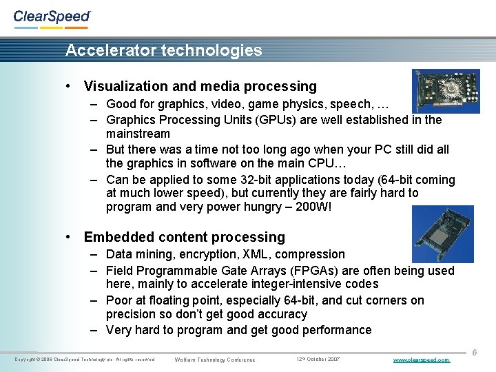 Accelerator technologies • Visualization and media processing – Good for graphics, video, game physics,