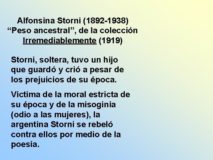 Alfonsina Storni (1892 -1938) “Peso ancestral”, de la colección Irremediablemente (1919) Storni, soltera, tuvo