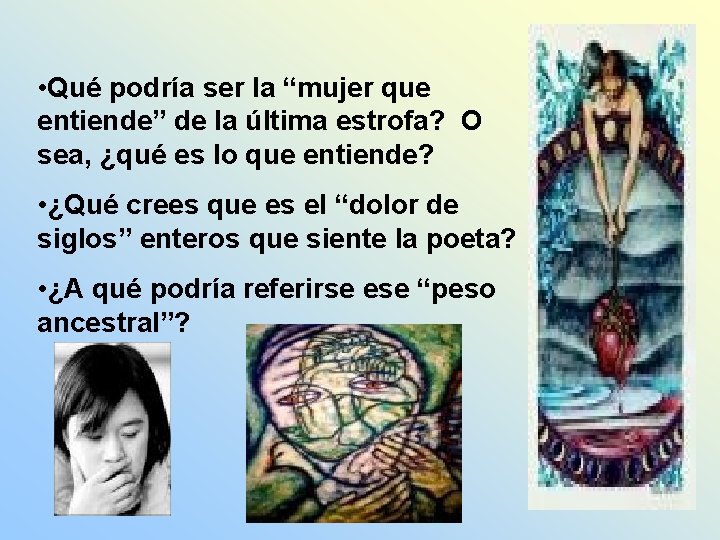  • Qué podría ser la “mujer que entiende” de la última estrofa? O