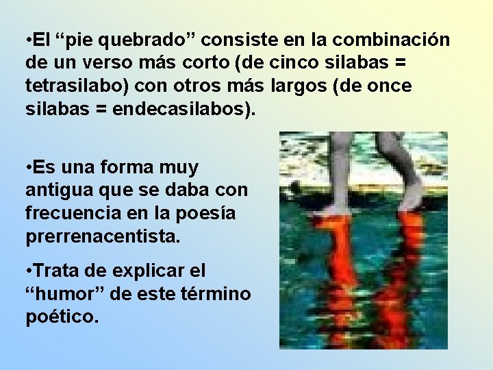  • El “pie quebrado” consiste en la combinación de un verso más corto