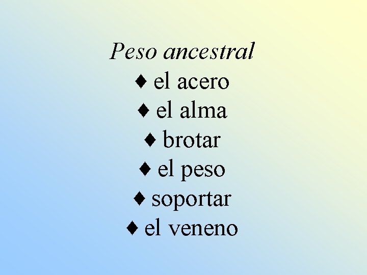 Peso ancestral ♦ el acero ♦ el alma ♦ brotar ♦ el peso ♦