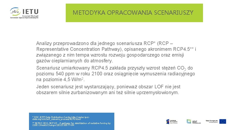 METODYKA OPRACOWANIA SCENARIUSZY Analizy przeprowadzono dla jednego scenariusza RCP* (RCP – Representative Concentration Pathway),