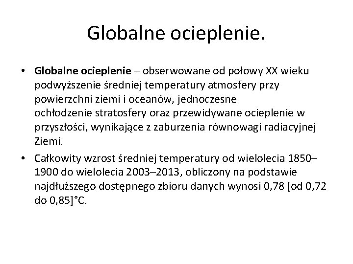 Globalne ocieplenie. • Globalne ocieplenie – obserwowane od połowy XX wieku podwyższenie średniej temperatury