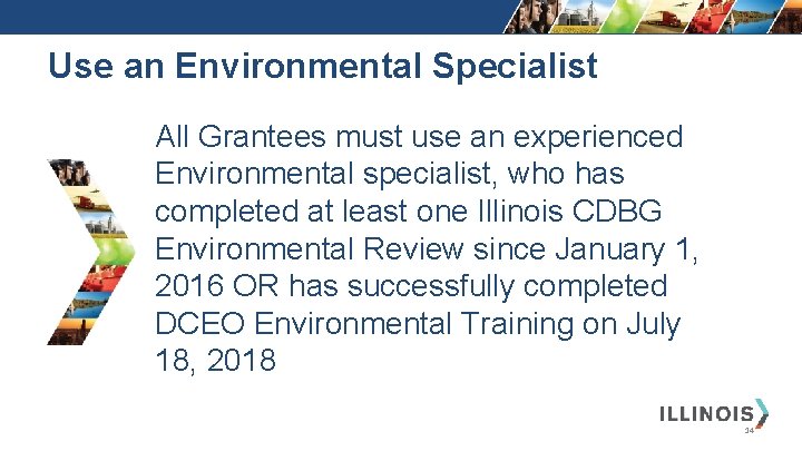 Use an Environmental Specialist All Grantees must use an experienced Environmental specialist, who has