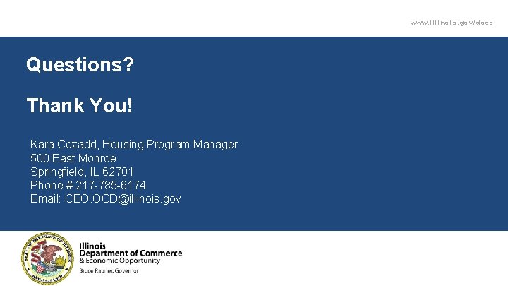 www. illinois. gov/dceo Questions? Thank You! Kara Cozadd, Housing Program Manager 500 East Monroe