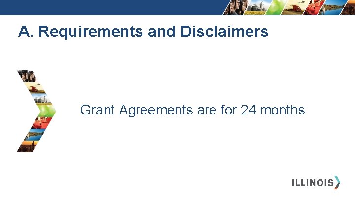 A. Requirements and Disclaimers Grant Agreements are for 24 months 9 