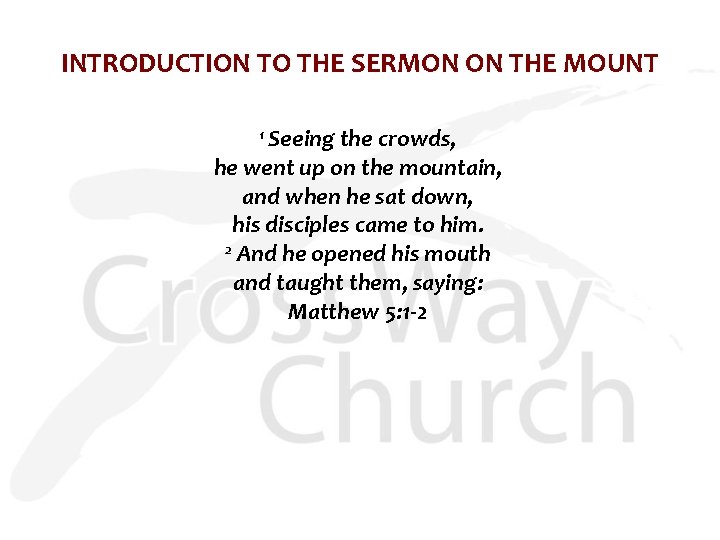 INTRODUCTION TO THE SERMON ON THE MOUNT 1 Seeing the crowds, he went up