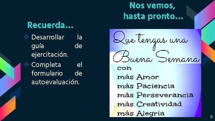 Recuerda… Nos vemos, hasta pronto… v Desarrollar la guía de ejercitación. v Completa el