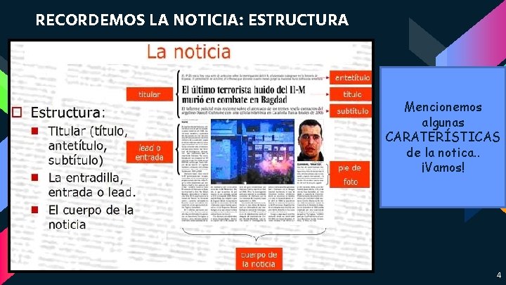 RECORDEMOS LA NOTICIA: ESTRUCTURA Mencionemos algunas CARATERÍSTICAS de la notica. . ¡Vamos! 4 