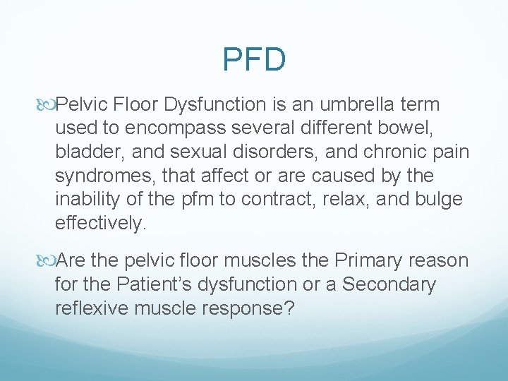 PFD Pelvic Floor Dysfunction is an umbrella term used to encompass several different bowel, PFD Pelvic Floor Dysfunction is an umbrella term used to encompass several different bowel,