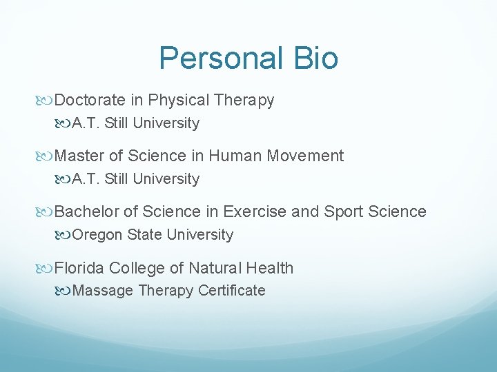 Personal Bio Doctorate in Physical Therapy A. T. Still University Master of Science in Personal Bio Doctorate in Physical Therapy A. T. Still University Master of Science in