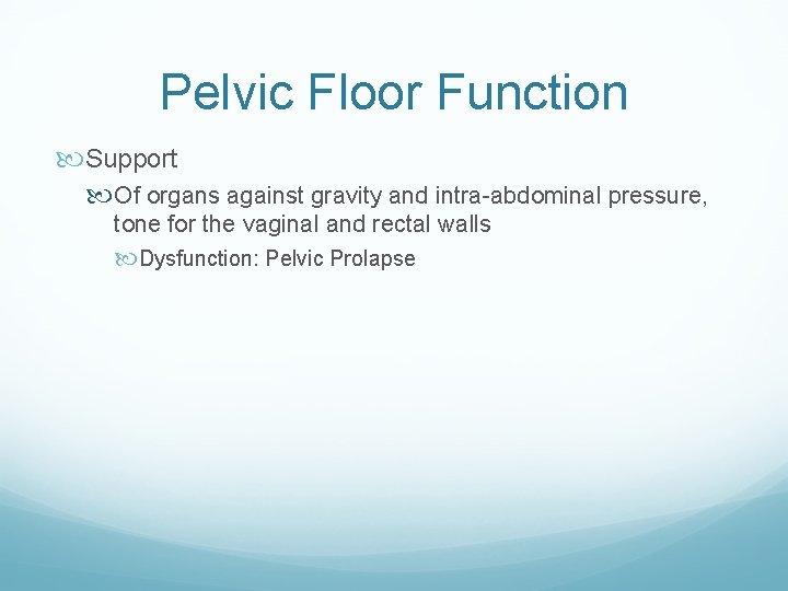 Pelvic Floor Function Support Of organs against gravity and intra-abdominal pressure, tone for the Pelvic Floor Function Support Of organs against gravity and intra-abdominal pressure, tone for the