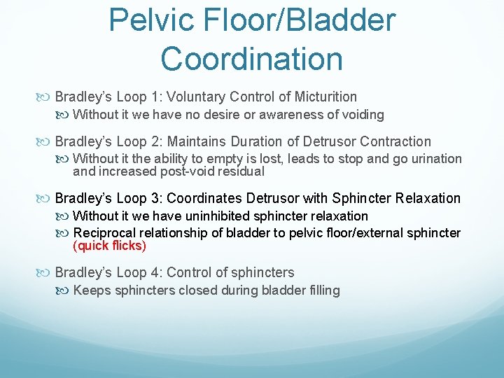 Pelvic Floor/Bladder Coordination Bradley’s Loop 1: Voluntary Control of Micturition Without it we have Pelvic Floor/Bladder Coordination Bradley’s Loop 1: Voluntary Control of Micturition Without it we have