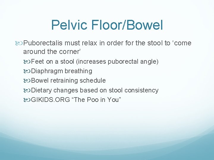 Pelvic Floor/Bowel Puborectalis must relax in order for the stool to ‘come around the Pelvic Floor/Bowel Puborectalis must relax in order for the stool to ‘come around the