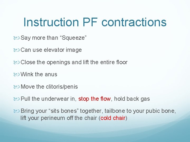 Instruction PF contractions Say more than “Squeeze” Can use elevator image Close the openings Instruction PF contractions Say more than “Squeeze” Can use elevator image Close the openings
