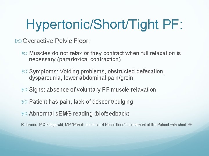 Hypertonic/Short/Tight PF: Overactive Pelvic Floor: Muscles do not relax or they contract when full Hypertonic/Short/Tight PF: Overactive Pelvic Floor: Muscles do not relax or they contract when full