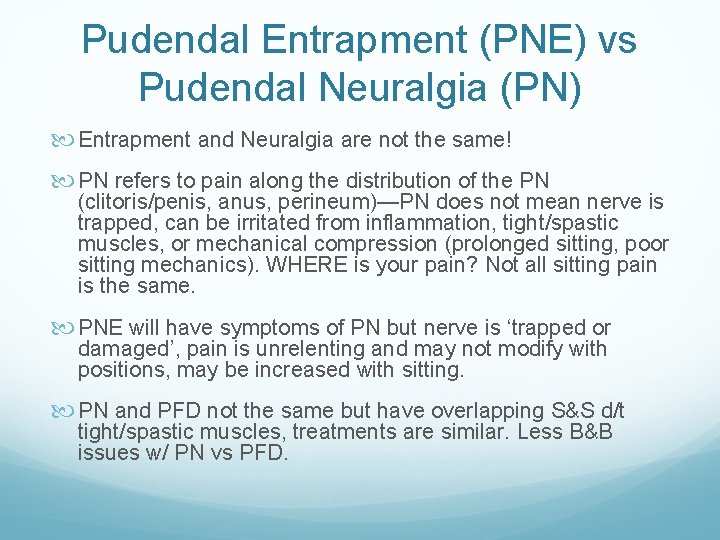 Pudendal Entrapment (PNE) vs Pudendal Neuralgia (PN) Entrapment and Neuralgia are not the same! Pudendal Entrapment (PNE) vs Pudendal Neuralgia (PN) Entrapment and Neuralgia are not the same!