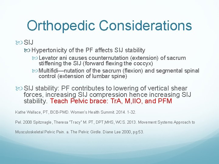 Orthopedic Considerations SIJ Hypertonicity of the PF affects SIJ stability Levator ani causes counternutation Orthopedic Considerations SIJ Hypertonicity of the PF affects SIJ stability Levator ani causes counternutation