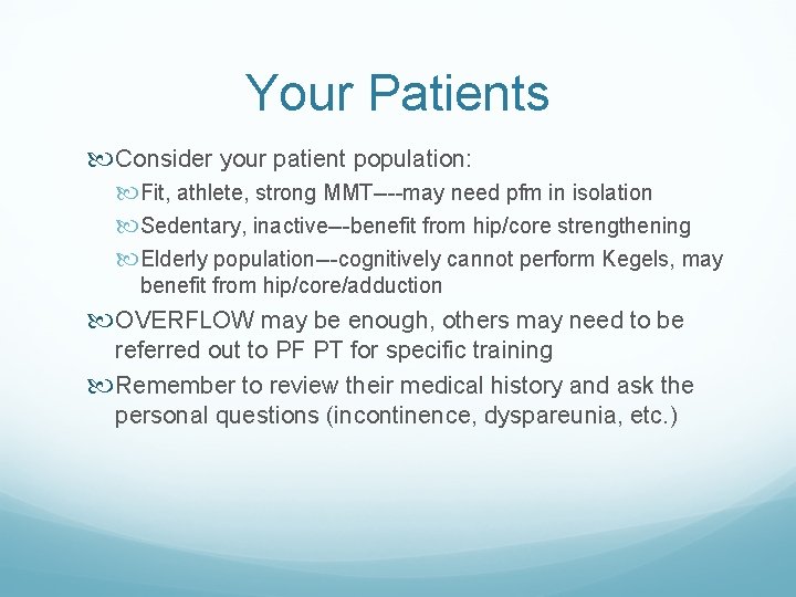 Your Patients Consider your patient population: Fit, athlete, strong MMT----may need pfm in isolation Your Patients Consider your patient population: Fit, athlete, strong MMT----may need pfm in isolation