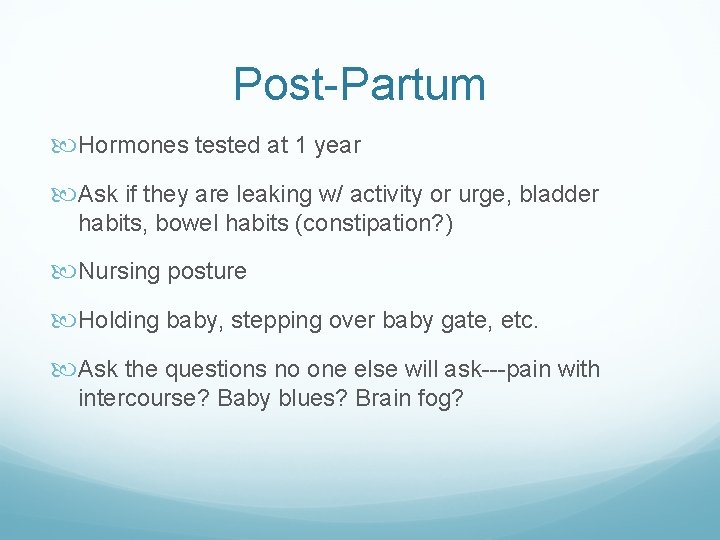 Post-Partum Hormones tested at 1 year Ask if they are leaking w/ activity or Post-Partum Hormones tested at 1 year Ask if they are leaking w/ activity or