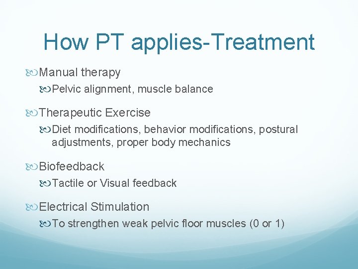 How PT applies-Treatment Manual therapy Pelvic alignment, muscle balance Therapeutic Exercise Diet modifications, behavior How PT applies-Treatment Manual therapy Pelvic alignment, muscle balance Therapeutic Exercise Diet modifications, behavior