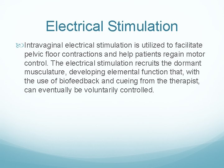 Electrical Stimulation Intravaginal electrical stimulation is utilized to facilitate pelvic floor contractions and help Electrical Stimulation Intravaginal electrical stimulation is utilized to facilitate pelvic floor contractions and help