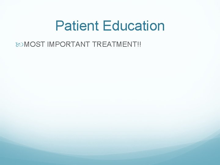 Patient Education MOST IMPORTANT TREATMENT!! Patient Education MOST IMPORTANT TREATMENT!!