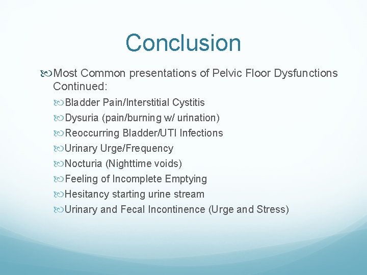 Conclusion Most Common presentations of Pelvic Floor Dysfunctions Continued: Bladder Pain/Interstitial Cystitis Dysuria (pain/burning Conclusion Most Common presentations of Pelvic Floor Dysfunctions Continued: Bladder Pain/Interstitial Cystitis Dysuria (pain/burning