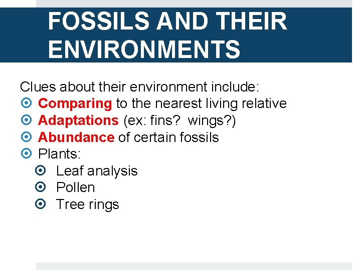 FOSSILS AND THEIR ENVIRONMENTS Clues about their environment include: Comparing to the nearest living