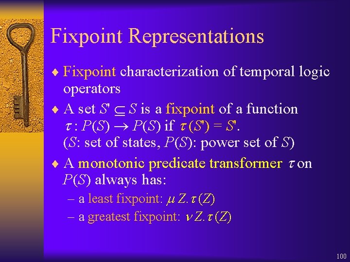 Fixpoint Representations ¨ Fixpoint characterization of temporal logic operators ¨ A set S' S