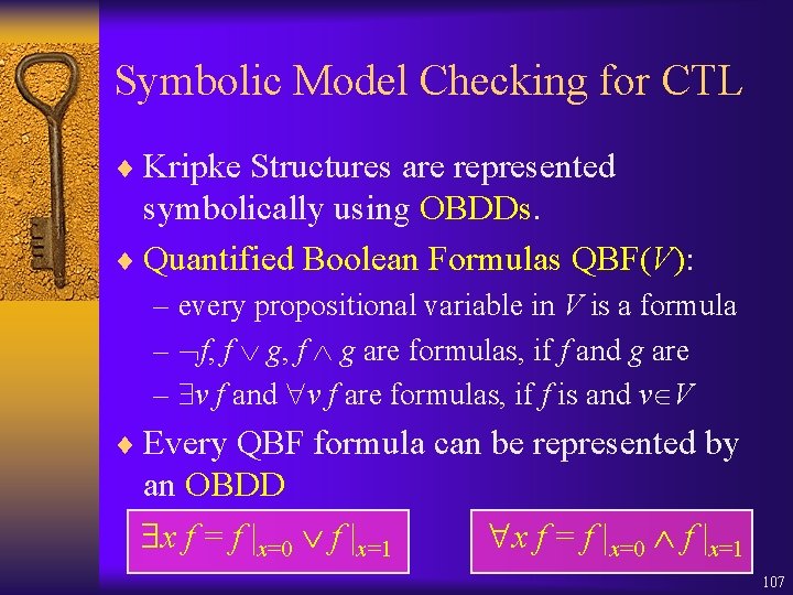 Symbolic Model Checking for CTL ¨ Kripke Structures are represented symbolically using OBDDs. ¨