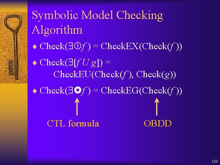 Symbolic Model Checking Algorithm ¨ Check( f ) = Check. EX(Check(f )) ¨ Check(