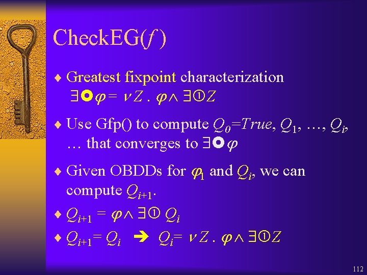 Check. EG(f ) ¨ Greatest fixpoint characterization = Z. Z ¨ Use Gfp() to