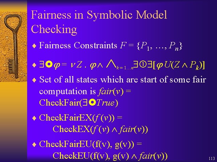 Fairness in Symbolic Model Checking ¨ Fairness Constraints F = {P 1, …, Pn}
