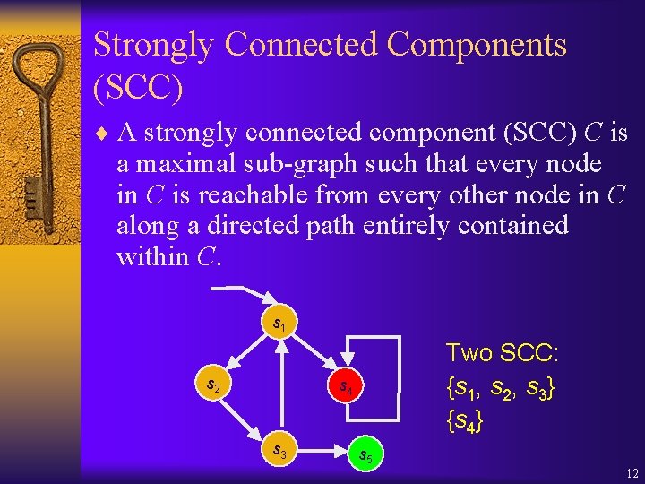 Strongly Connected Components (SCC) ¨ A strongly connected component (SCC) C is a maximal