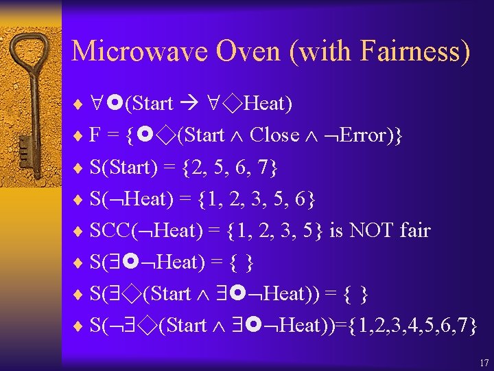 Microwave Oven (with Fairness) ¨ (Start ◇Heat) ¨ F = { ◇(Start Close Error)}