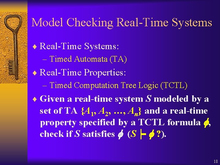 Model Checking Real-Time Systems ¨ Real-Time Systems: – Timed Automata (TA) ¨ Real-Time Properties: