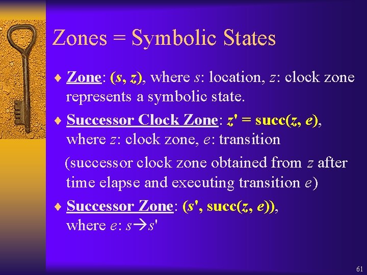 Zones = Symbolic States ¨ Zone: (s, z), where s: location, z: clock zone