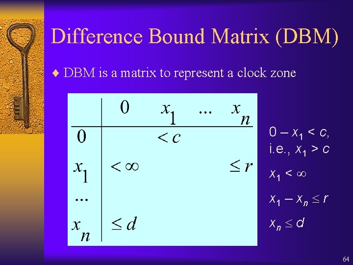 Difference Bound Matrix (DBM) ¨ DBM is a matrix to represent a clock zone