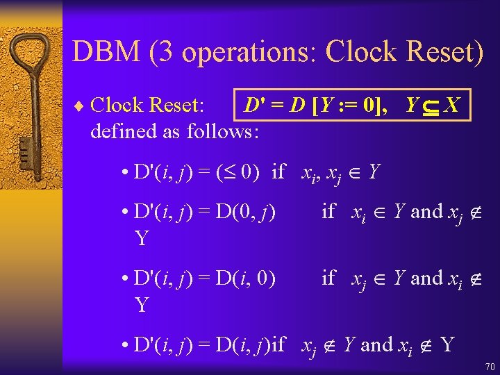 DBM (3 operations: Clock Reset) D' = D [Y : = 0], Y X