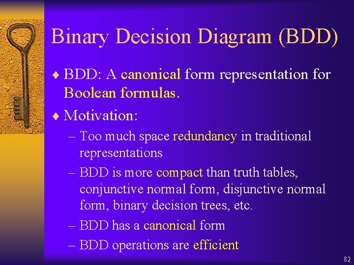 Binary Decision Diagram (BDD) ¨ BDD: A canonical form representation for Boolean formulas. ¨